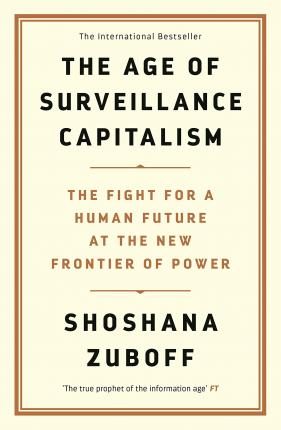 The Age of Surveillance Capitalism: The Fight for a Human Future at the New Frontier of Power cover