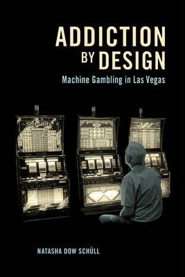 Addiction by Design: Machine Gambling in Las Vegas cover